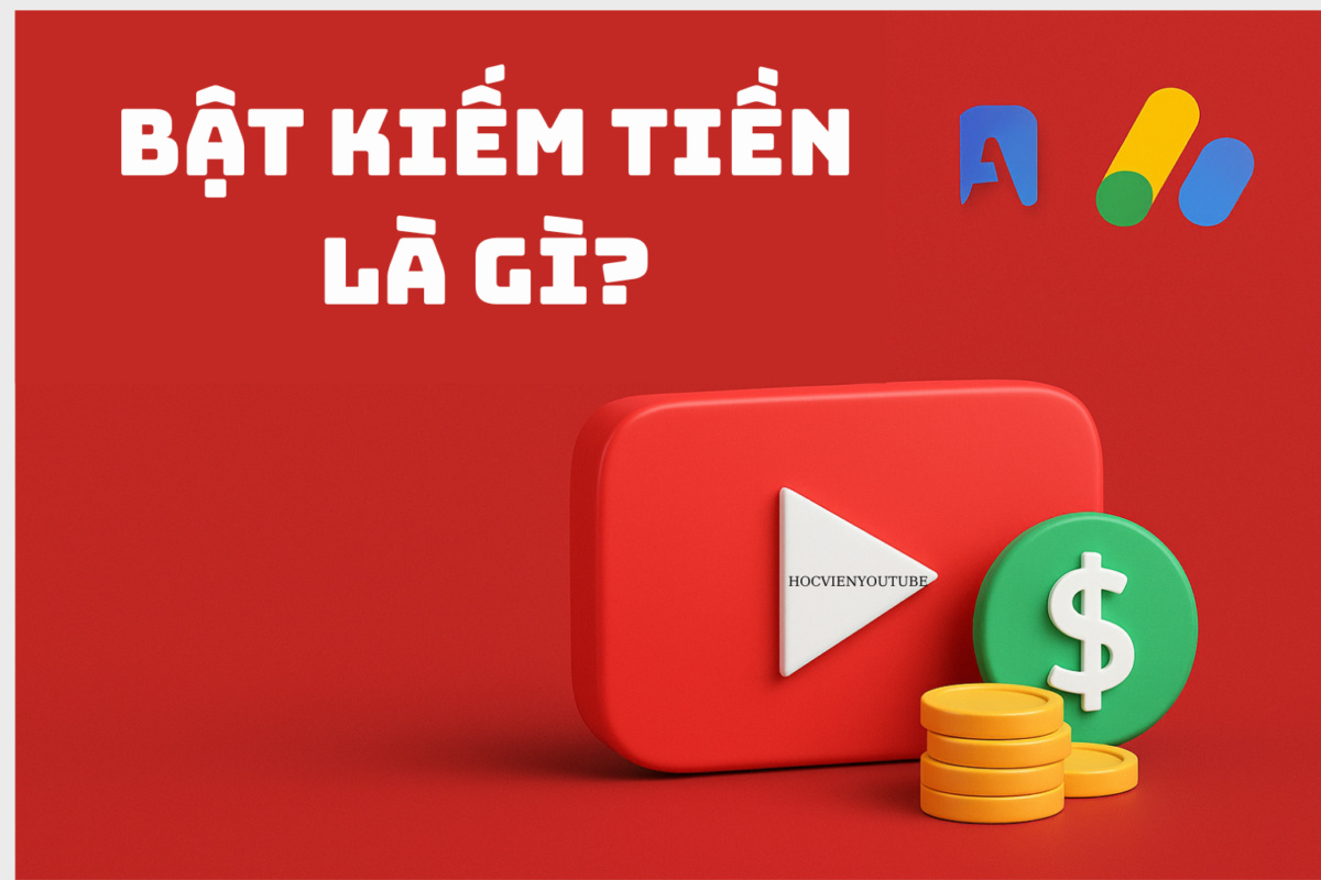Bật kiếm tiền Youtube là gì?