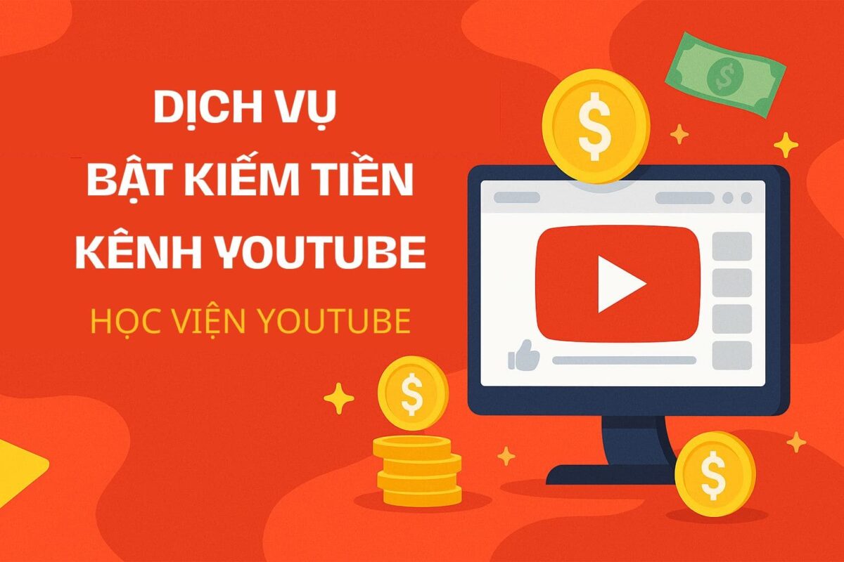 Dịch Vụ Bật Kiếm Tiền Của Học Viện Youtube