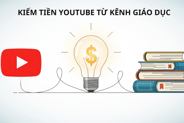 Kiếm Tiền Youtube Từ Kênh Giáo Dục: Cách Xây Dựng Và Tối Ưu Hoá Giúp Kiếm Tiền Bền Vững