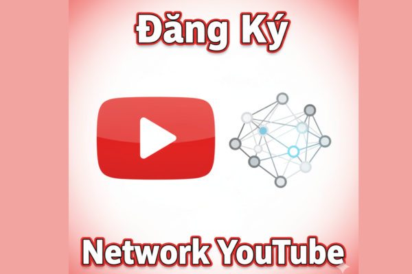Hướng Dẫn Toàn Diện Cách Đăng Ký Network YouTube - Đảm Bảo Thành Công
