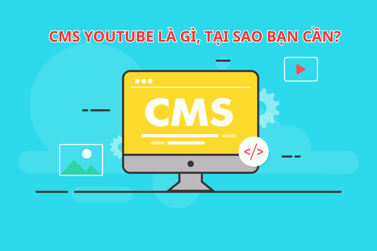 CMS YouTube Là Gì, Tại Sao Bạn Cần?