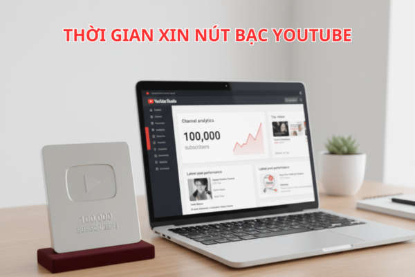 Thời Gian Xin Nút Bạc YouTube Bao Lâu – Hướng Dẫn Nhận Nhanh, Tránh Trễ, Không Bị Từ Chối