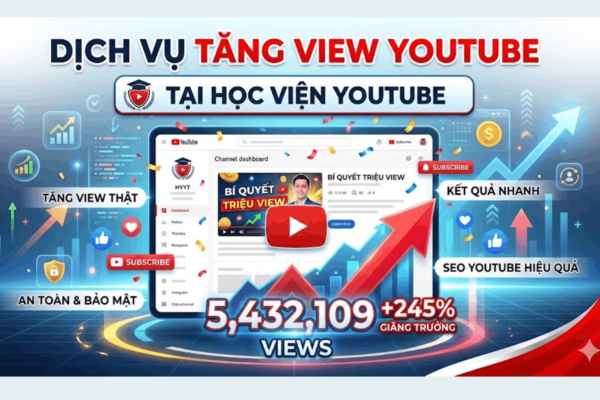 Dịch Vụ Tăng View Youtube Uy Tín Tại Học Viện Youtube – Giải Pháp Tăng Trưởng Video Hiệu Quả