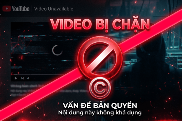 Video Bị Chặn Do Bản Quyền: Nguyên Nhân, Cách Xử Lý Nhanh & Tránh Mất Kênh (2026)